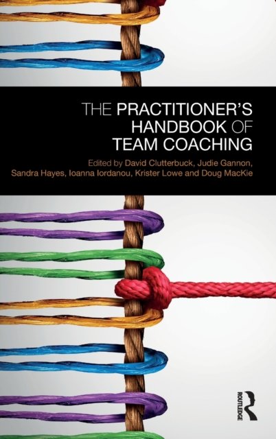 The Practitioner''s Handbook of Team Coaching