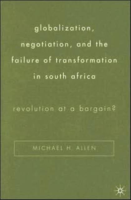 Globalization, Negotiation, and the Failure of Transformation in South Africa
