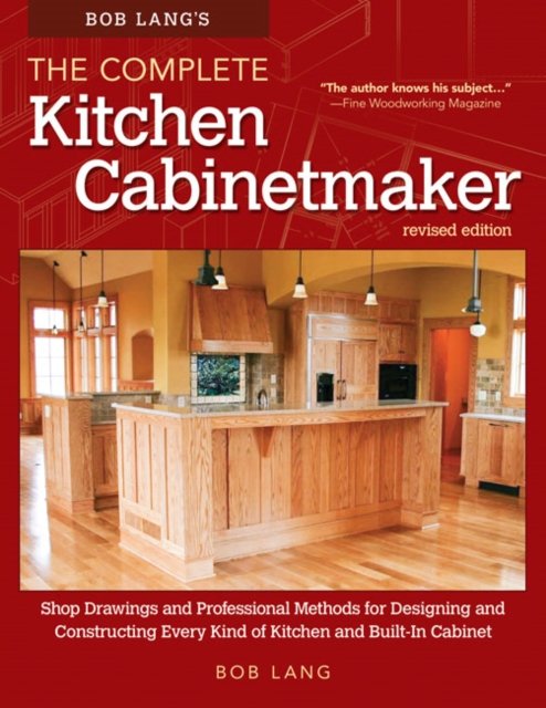 Bob Lang''s The Complete Kitchen Cabinetmaker, Revised Edition