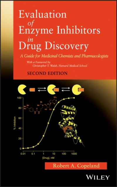 Evaluation of Enzyme Inhibitors in Drug Discovery – A Guide for Medicinal Chemists and Pharmacologists, Second Edition