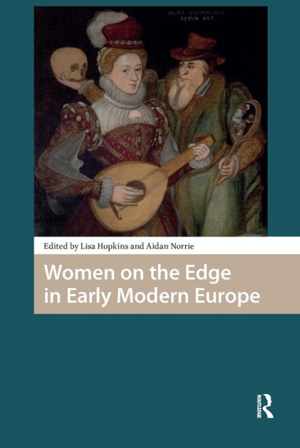 Women on the Edge in Early Modern Europe.
