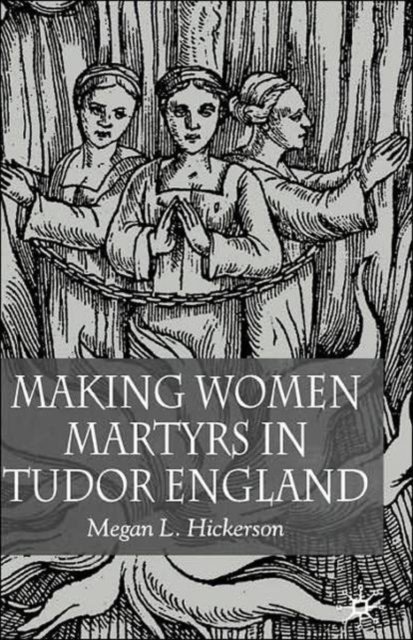 Making Women Martyrs in Tudor England
