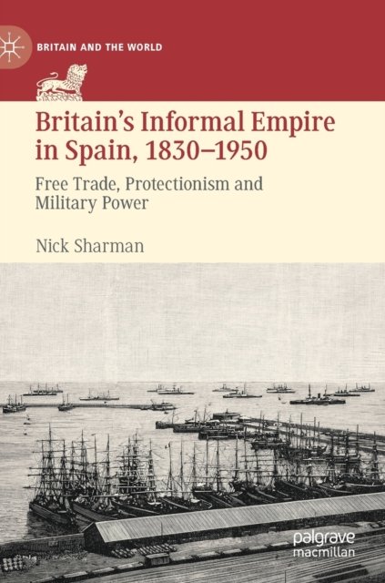 Britain’s Informal Empire in Spain, 1830-1950