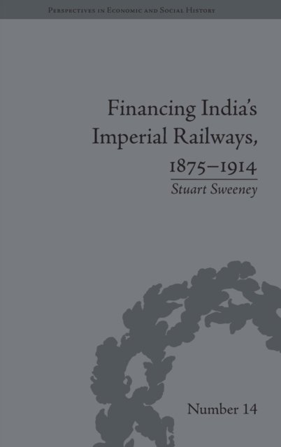 Financing India''s Imperial Railways, 1875-1914