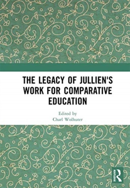The Legacy of Jullien''s Work for Comparative Education