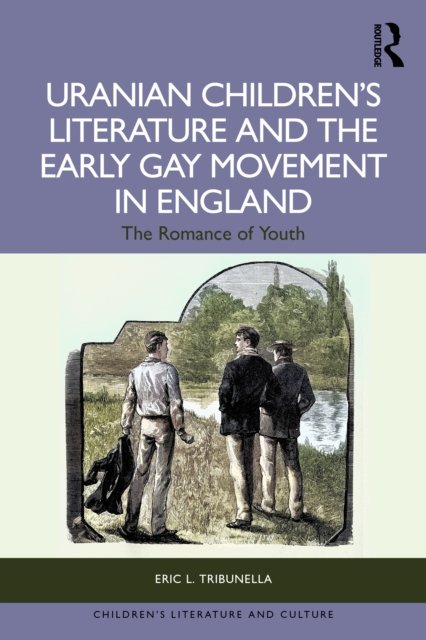 Uranian Children''s Literature and the Early Gay Movement in England