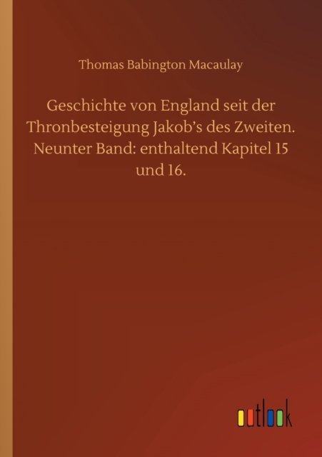 Geschichte von England seit der Thronbesteigung Jakob's des Zweiten. Neunter Band