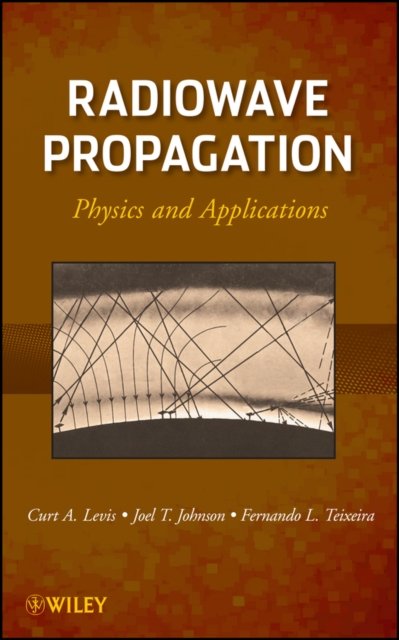Radiowave Propagation – Physics and Applications