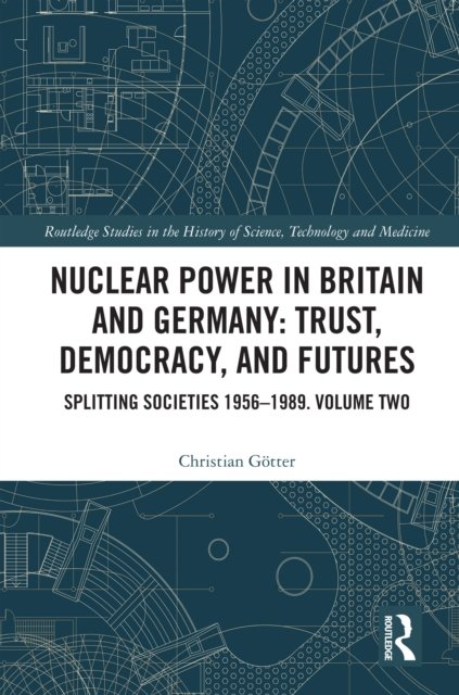 Nuclear Power in Britain and Germany: Trust, Democracy, and Futures