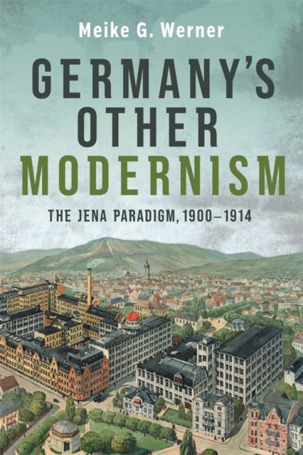 Germany's Other Modernism – The Jena Paradigm, 1900–1914