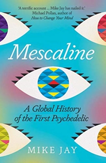 Mescaline – A Global History of the First Psychedelic