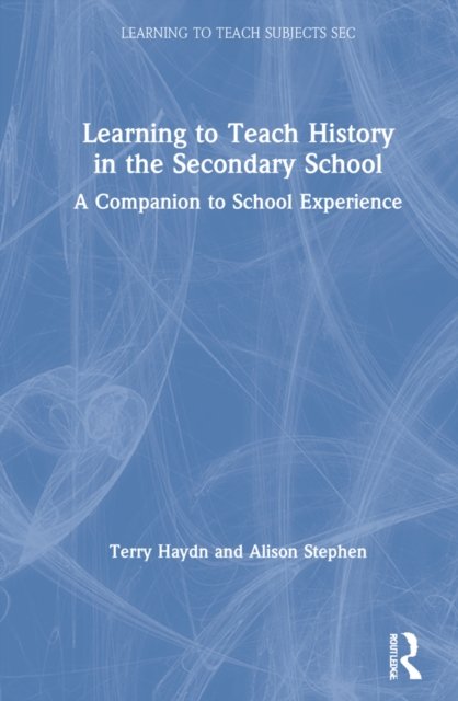 Learning to Teach History in the Secondary School
