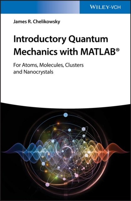 Introductory Quantum Mechanics with MATLAB – For Atoms, Molecules, Clusters, and Nanocrystals