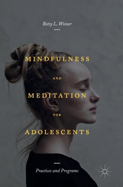 Mindfulness and Meditation for Adolescents