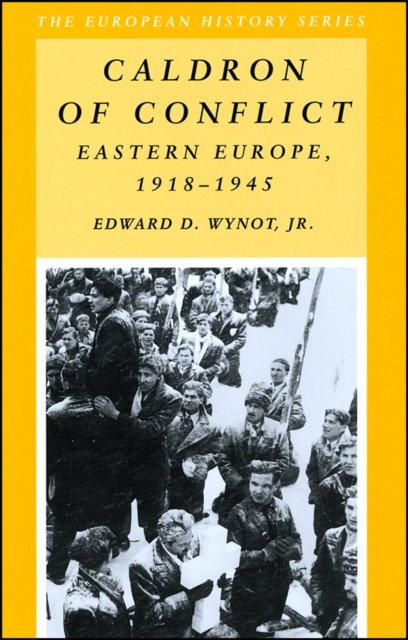 Caldron of Conflict – Eastern Europe 1918 – 1945