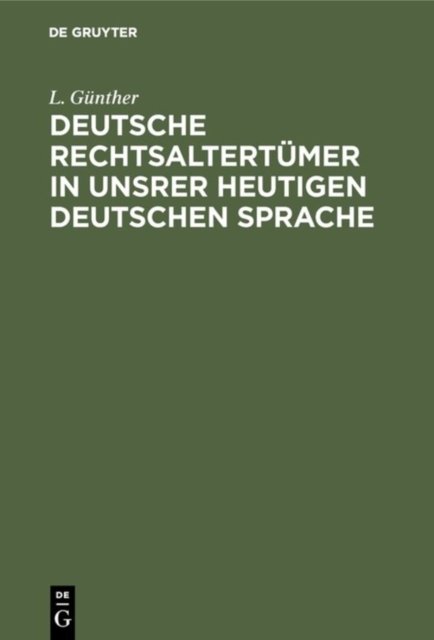 Deutsche Rechtsaltertumer in unsrer heutigen deutschen Sprache