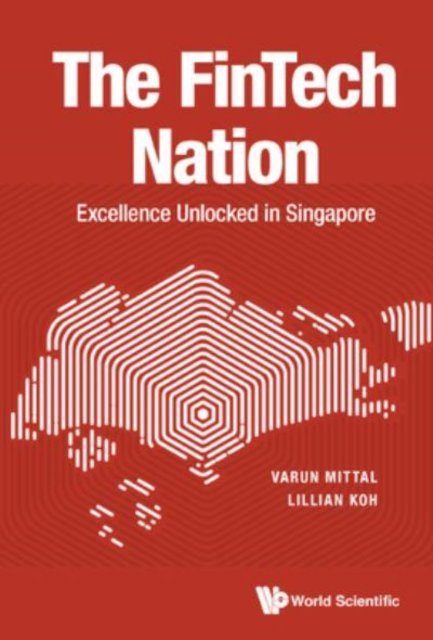 Fintech Nation, The: Excellence Unlocked In Singapore
