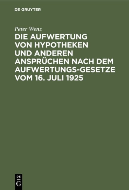 Aufwertung von Hypotheken und anderen Ansprüchen nach dem Aufwertungsgesetze vom 16. Juli 1925