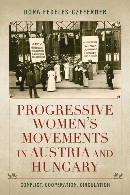 Progressive Women''s Movements in Austria and Hungary