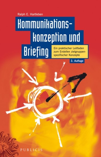 Kommunikationskonzeption und Briefing – Ein Praktischer Leitfaden zum Erstellen Zielgruppenspezifischer Konzepte 3e