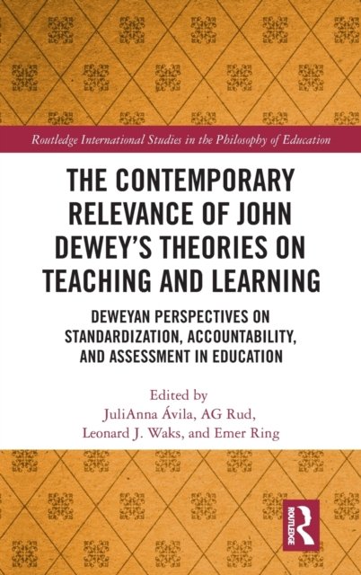 The Contemporary Relevance of John Dewey''s Theories on Teaching and Learning