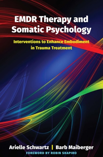 EMDR Therapy and Somatic Psychology – Interventions to Enhance Embodiment in Trauma Treatment