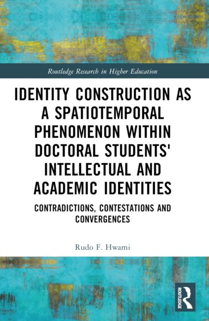 Identity Construction as a Spatiotemporal Phenomenon within Doctoral Students'' Intellectual and Academic Identities