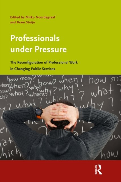 Professionals under Pressure – The Reconfiguration of Professional Work in Changing Public Services