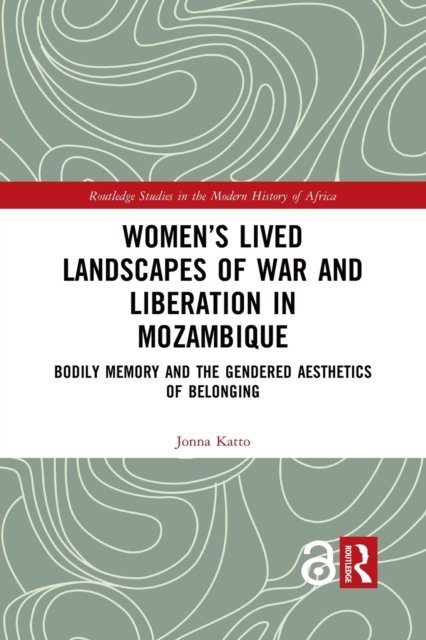 Women’s Lived Landscapes of War and Liberation in Mozambique