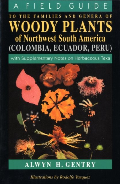 A Field Guide to the Families and Genera of Wood – With Supplementary Notes on Herbaceous Taxa (Columbia, Ecuador, Peru) (Paper)