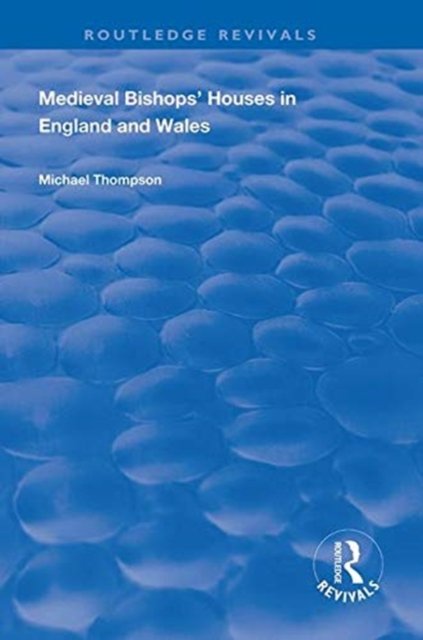 Medieval Bishops'' Houses in England and Wales