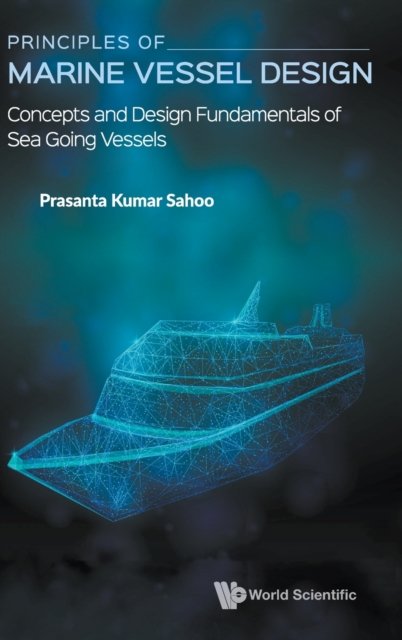 Principles Of Marine Vessel Design: Concepts And Design Fundamentals Of Sea Going Vessels