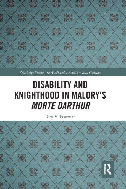 Disability and Knighthood in Malory’s Morte Darthur