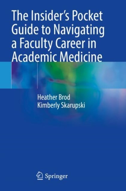 The Insider?s Pocket Guide to Navigating a Faculty Career in Academic Medicine