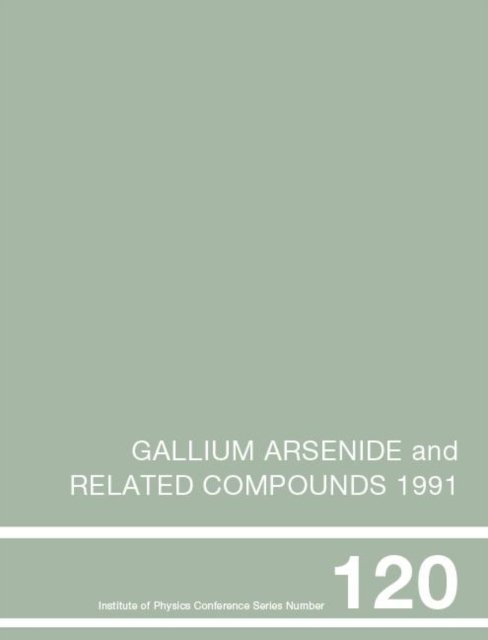 Gallium Arsenide and Related Compounds 1991, Proceedings of the Eighteenth INT Symposium, 9-12 September 1991, Seattle, USA