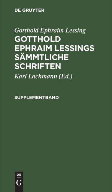 Gotthold Ephraim Lessing: Gotthold Ephraim Lessings Sammtliche Schriften. Supplementband