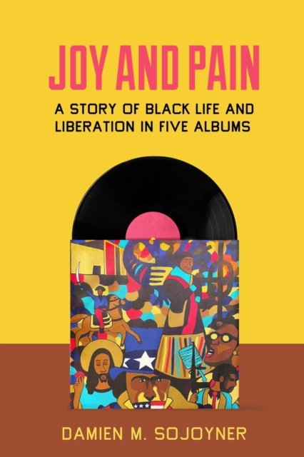 Joy and Pain – A Story of Black Life and Liberation in Five Albums
