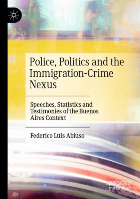 Police, Politics and the Immigration-Crime Nexus