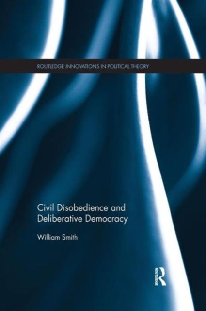 Civil Disobedience and Deliberative Democracy