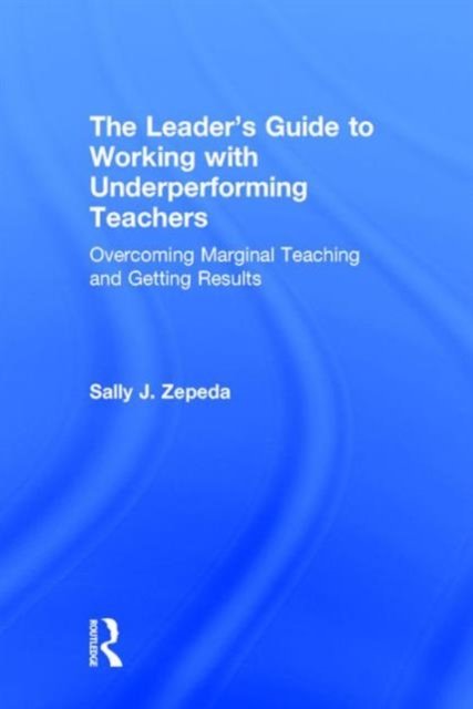 The Leader''s Guide to Working with Underperforming Teachers