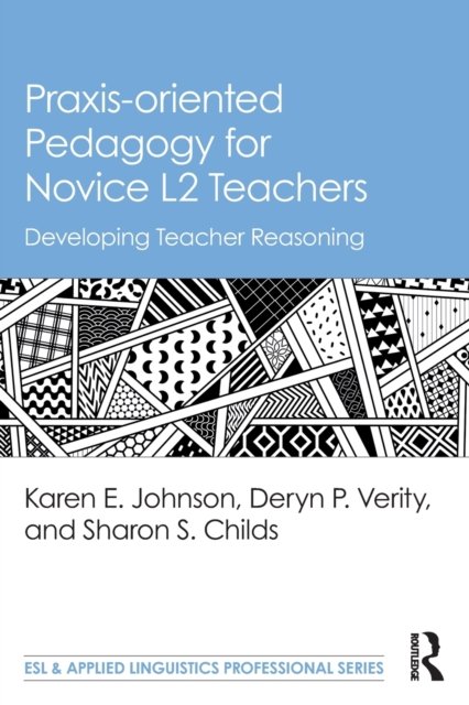 Praxis-oriented Pedagogy for Novice L2 Teachers