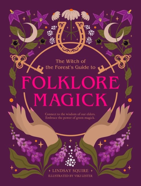 The Witch of the Forest''s Guide to Folklore Magick