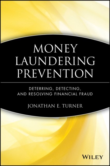 Money Laundering Prevention – Deterring, Detecting  and Resolving Financial Fraud