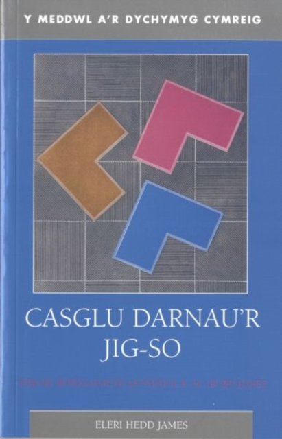 Meddwl a''r Dychymyg Cymreig, Y: Casglu Darnau''r Jig-so - Theori Beirniadaeth Lenyddol R. M. (Bobi) Jones