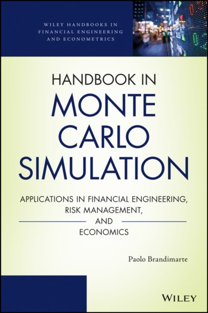 Handbook in Monte Carlo Simulation – Applications in Financial Engineering, Risk Management, and Economics