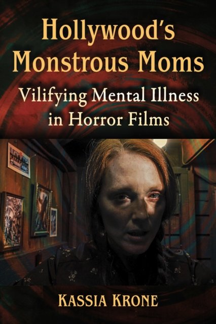 Hollywood''s Monstrous Moms
