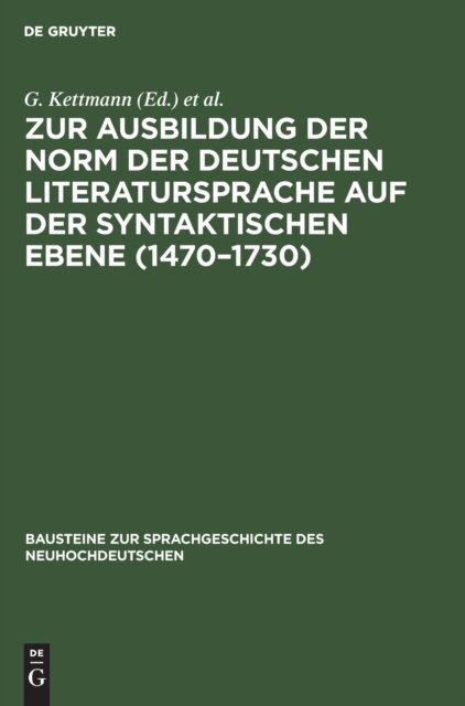 Zur Ausbildung Der Norm Der Deutschen Literatursprache Auf Der Syntaktischen Ebene (1470-1730)