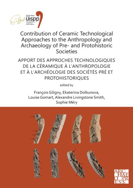 Contribution of Ceramic Technological Approaches to the Anthropology and Archaeology of Pre- and Protohistoric Societies: Apport des approaches technologiques de la céramique à l’anthropologie et à l’archéologie des sociétés pré et protohistoriques