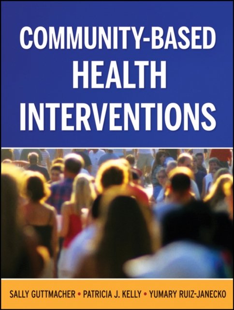 Community–Based Health Interventions – Principles and Applications