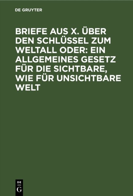 Briefe aus X. uber den Schlussel zum Weltall oder